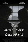 Poster for Just Say Goodbye